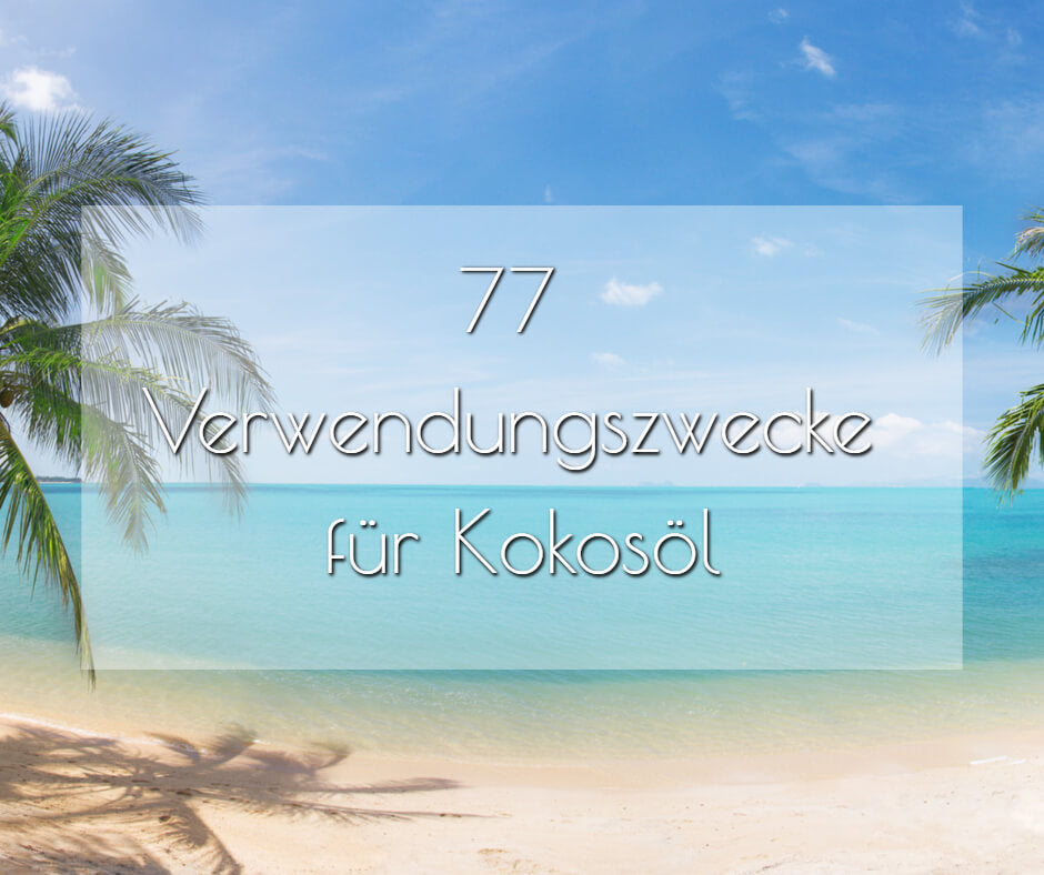 77 Verwendungszwecke für Kokosöl