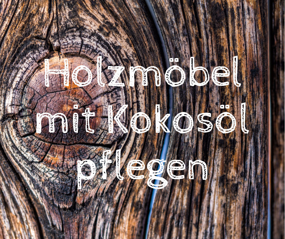 Holzmöbel mit Kokosöl pflegen