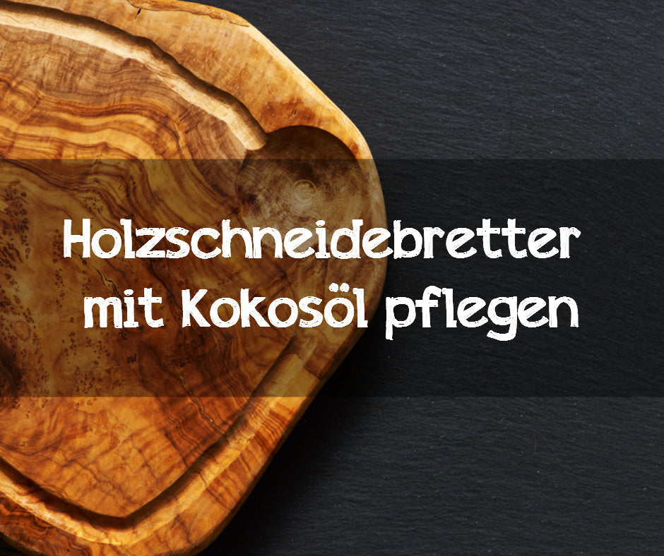 Holzschneidebretter mit Kokosöl pflegen