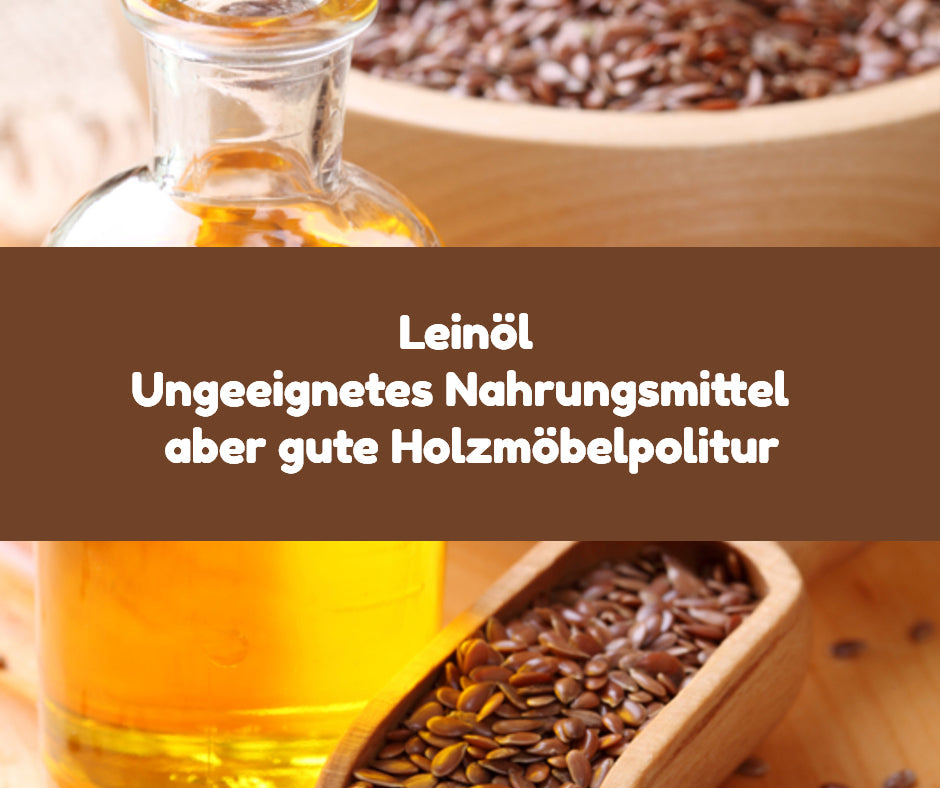 Leinöl - Ungeeignetes Nahrungsmittel, gute Holzmöbelpolitur
