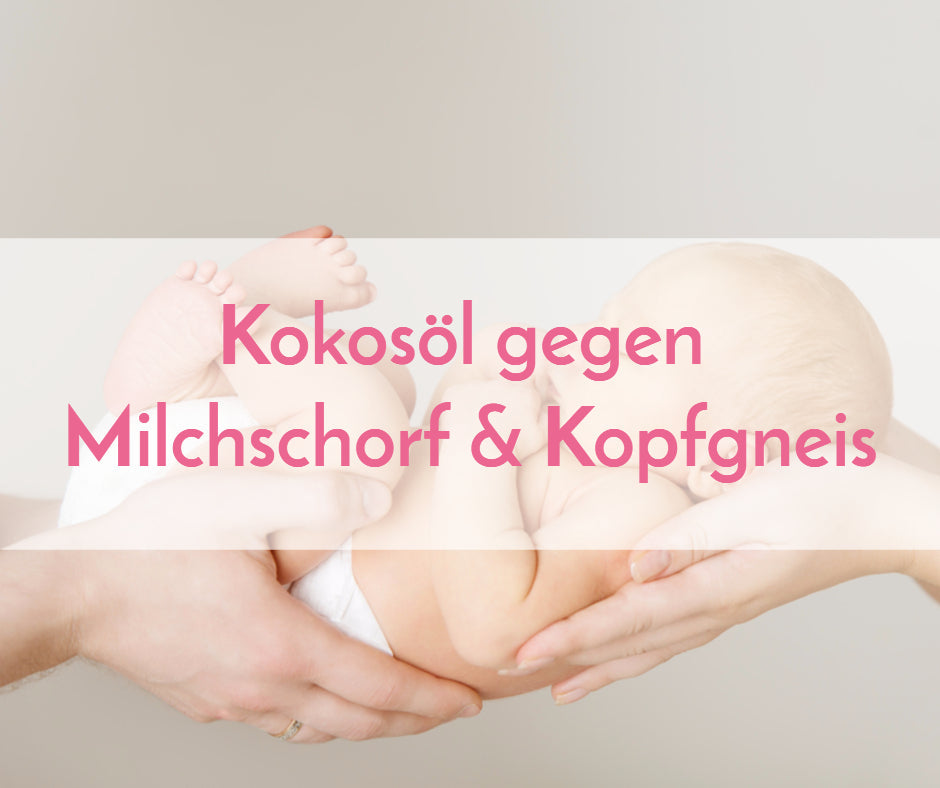 Kokosöl gegen Milchschorf und Kopfgneis