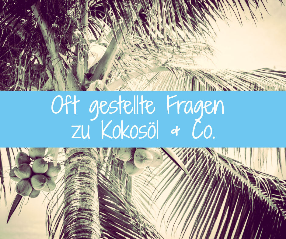 Oft gestellte Fragen zu Kokosöl & Co.