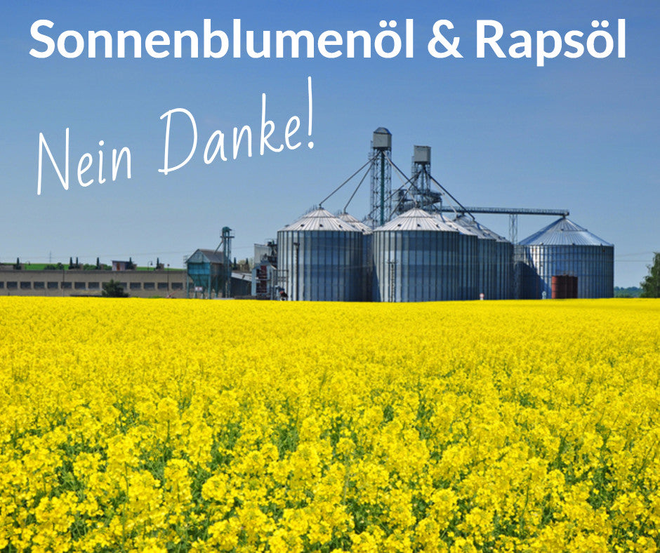 Sonnenblumenöl & Rapsöl: Nein Danke!